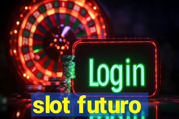 slot futuro