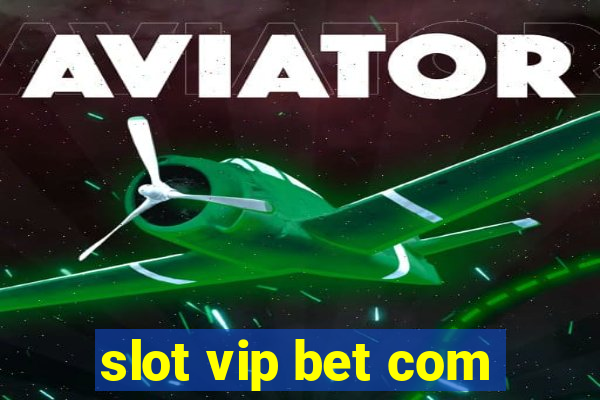 slot vip bet com