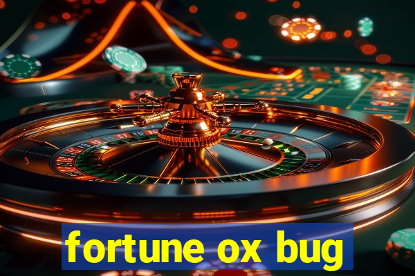 fortune ox bug