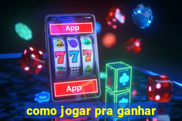 como jogar pra ganhar