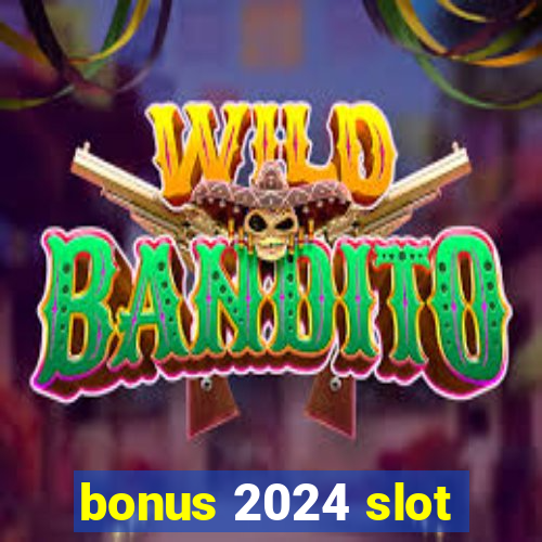 bonus 2024 slot