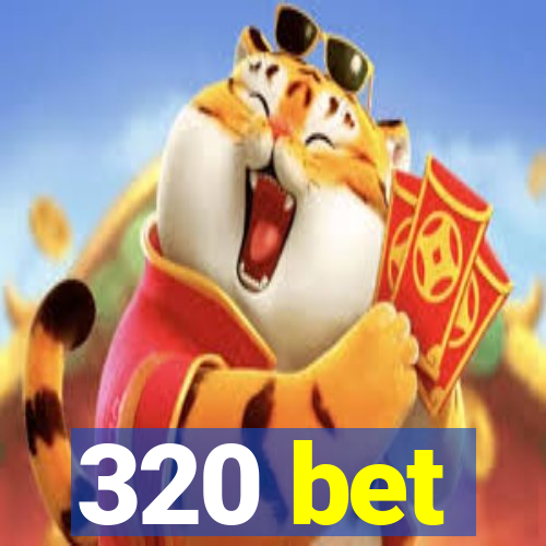 320 bet