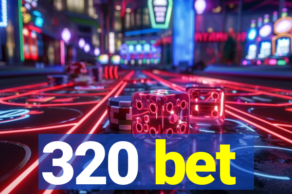 320 bet