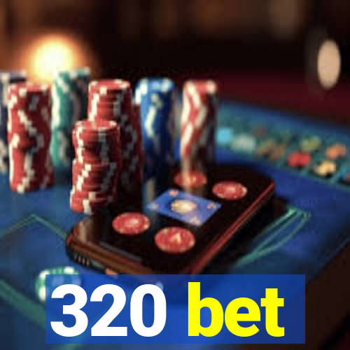 320 bet