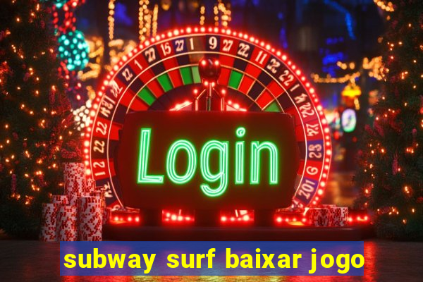 subway surf baixar jogo