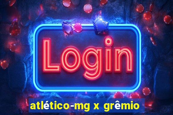 atlético-mg x grêmio