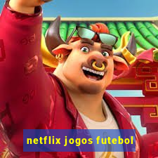 netflix jogos futebol