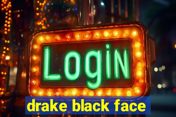 drake black face