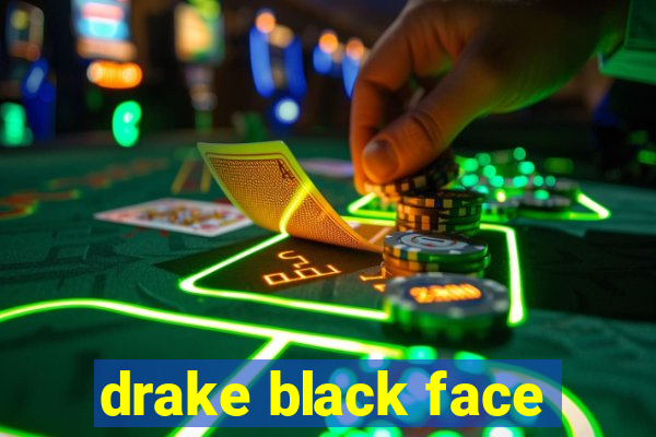 drake black face