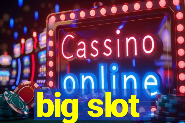 big slot