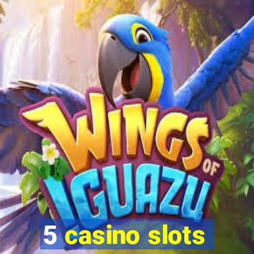 5 casino slots