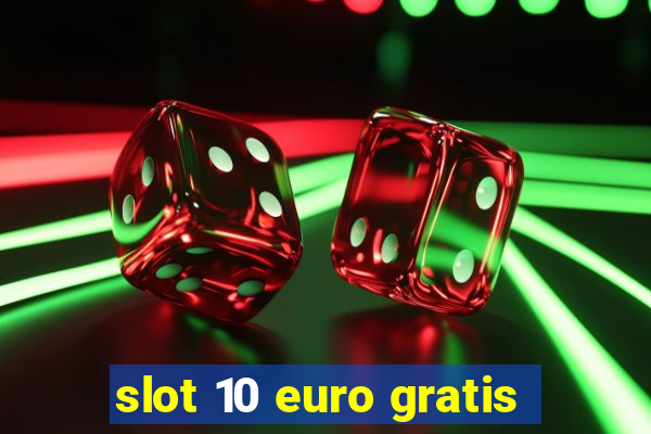 slot 10 euro gratis