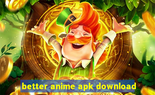 better anime apk download