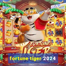 fortune tiger 2024