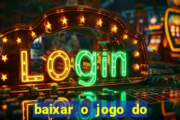 baixar o jogo do tigrinho que ganha dinheiro