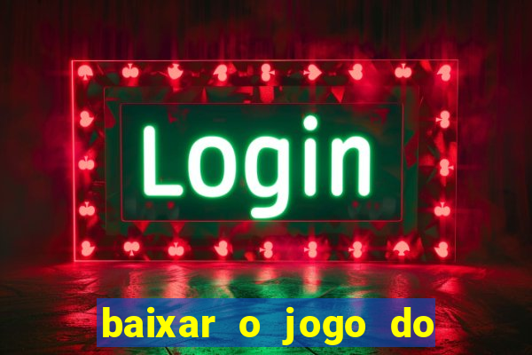 baixar o jogo do tigrinho que ganha dinheiro