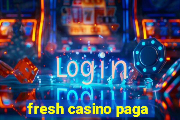 fresh casino paga