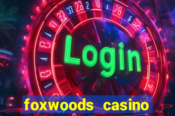 foxwoods casino resort connecticut