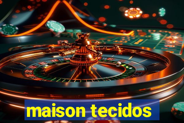 maison tecidos