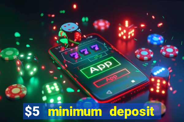 $5 minimum deposit casinos online