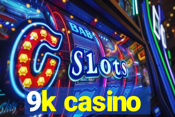 9k casino