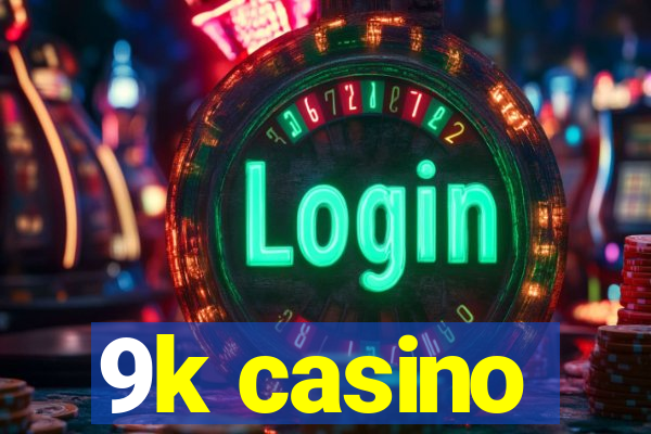 9k casino