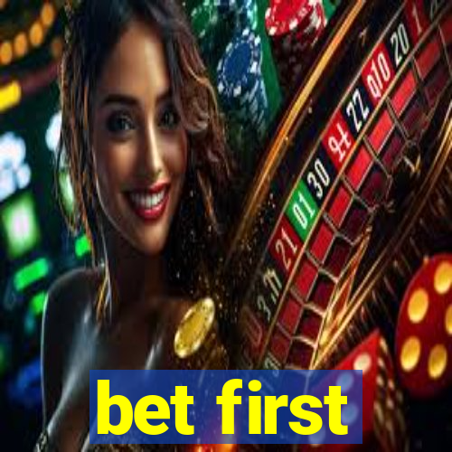 bet first