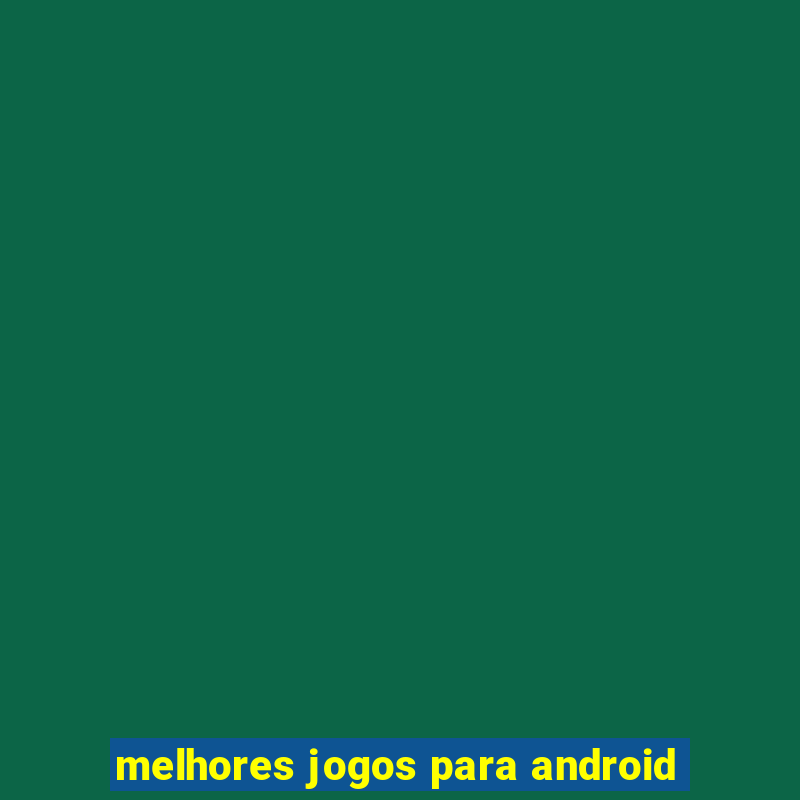 melhores jogos para android