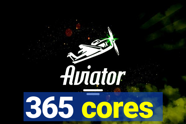 365 cores