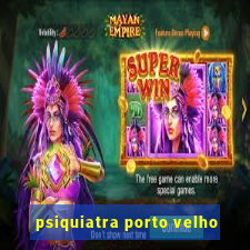 psiquiatra porto velho