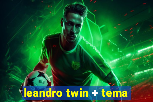 leandro twin + tema