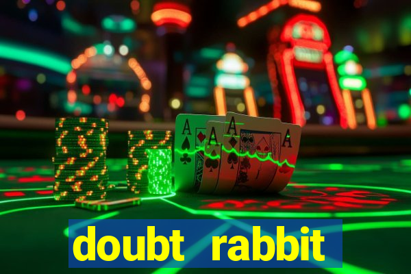 doubt rabbit 