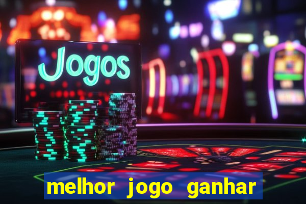 melhor jogo ganhar dinheiro betano