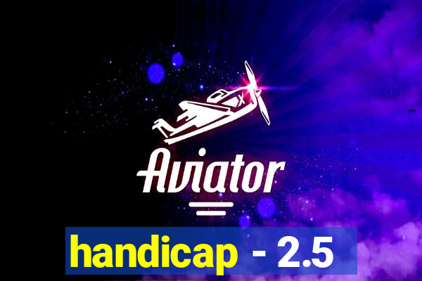 handicap - 2.5