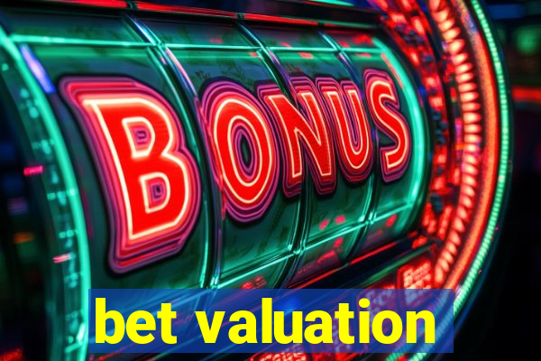 bet valuation