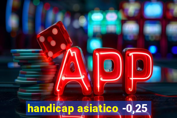 handicap asiatico -0,25