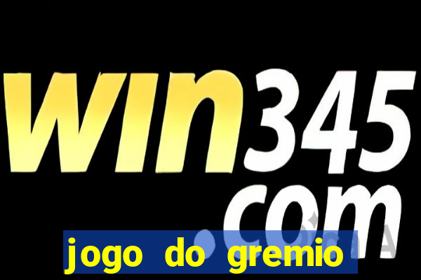 jogo do gremio hoje ao vivo onde assistir