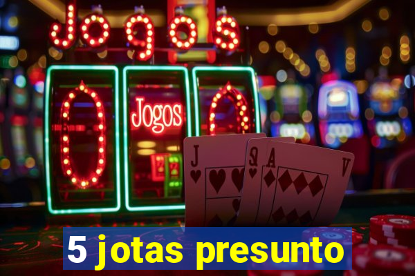 5 jotas presunto