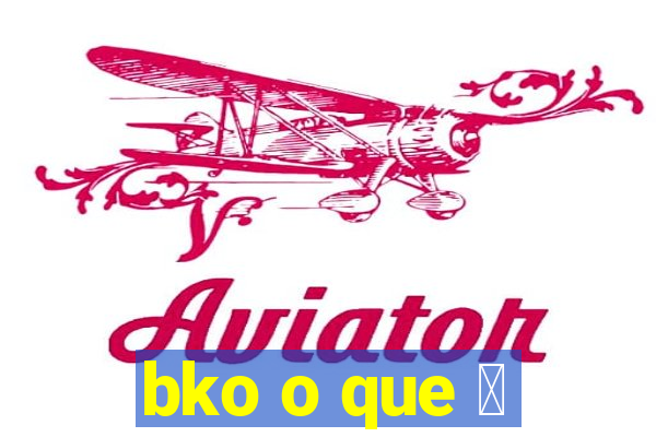 bko o que 茅