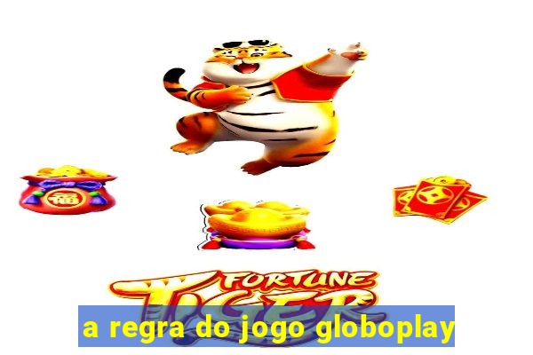 a regra do jogo globoplay