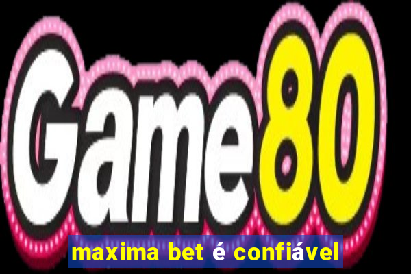 maxima bet é confiável