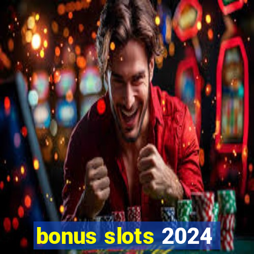 bonus slots 2024