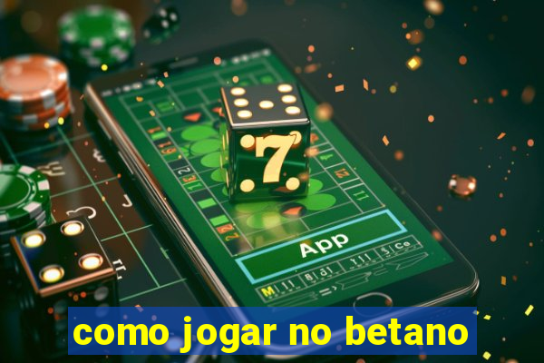 como jogar no betano