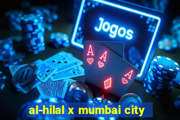 al-hilal x mumbai city