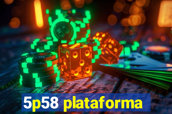 5p58 plataforma