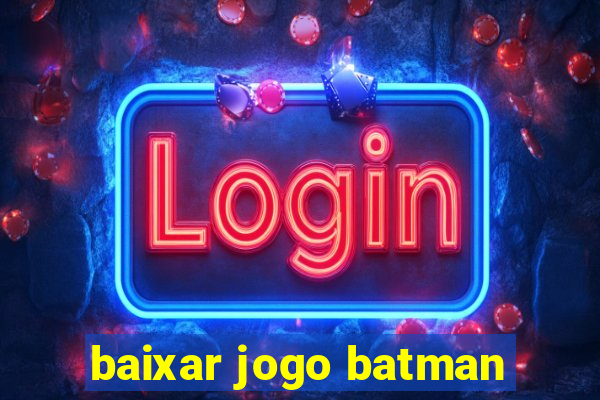 baixar jogo batman