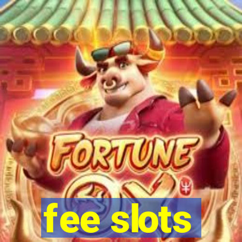 fee slots