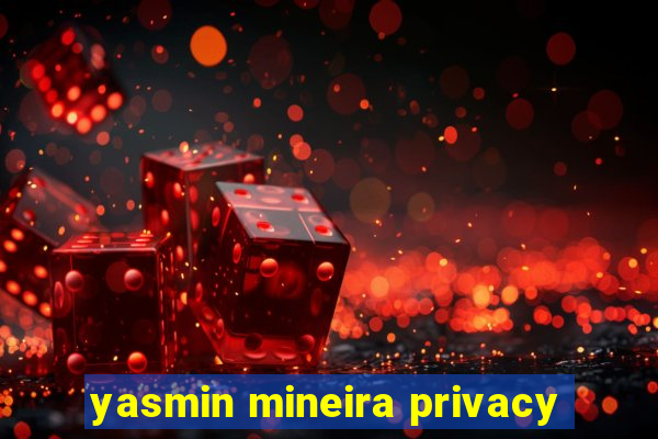 yasmin mineira privacy