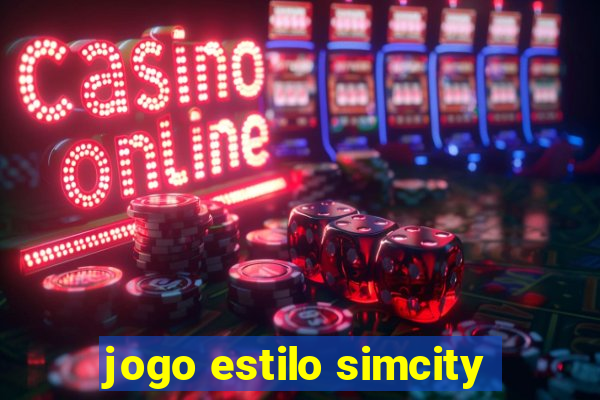 jogo estilo simcity