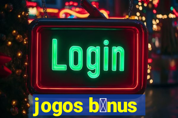 jogos b么nus